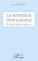 Couverture du livre « Le bonheur d'un couple ; de vingt à quatre-vingts ans » de Raphael Bindariye aux éditions Editions L'harmattan