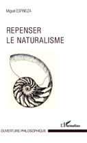 Couverture du livre « Repenser le naturalisme » de Miguel Espinoza aux éditions Editions L'harmattan