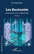 Couverture du livre « Les enchantés : chronique dun majordome » de Yves Benhamou aux éditions L'harmattan