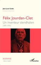 Couverture du livre « Félix Jourdan-clet ; un inventeur stendhalien (1891-1976) » de Jean-Louis Godet aux éditions L'harmattan