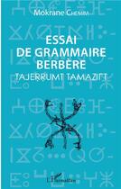 Couverture du livre « Essai de grammaire berbère ; tajerrumt tamazirt » de Mokrane Chemim aux éditions L'harmattan