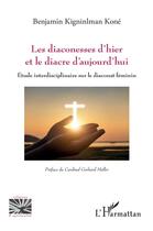 Couverture du livre « Les diaconesses d'hier et le diacre d'aujourd'hui ; étude interdisciplinaire sur le diaconat féminin » de Benjamin Kigninlman Kone aux éditions L'harmattan