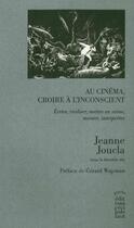 Couverture du livre « Au cinéma, croire à l'inconscient ; écrire, réaliser, mettre en scène, monter, interpréter » de  aux éditions Cecile Defaut