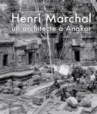 Couverture du livre « Henri Marchal, une vie pour Angkor » de Isabelle Poujol aux éditions Magellan & Cie