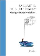 Couverture du livre « Fallait-il tuer Socrate ? » de Georges Botet-Pradeilles aux éditions Persee