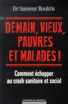 Couverture du livre « Demain, vieux, pauvres et malades ! » de Sauveur Boukris aux éditions Editions Du Moment
