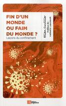 Couverture du livre « Fin d'un monde ou faim du monde ? leçons du confinement » de Elian Cuvillier aux éditions Ampelos