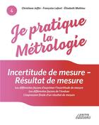 Couverture du livre « Je pratique la métrologie ; Incertitude de mesure - Résultat de mesure » de Joffin/Lafont aux éditions Lexitis