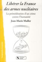 Couverture du livre « Libérer la France des armes nucléaires » de Jean-Marie Muller aux éditions Chronique Sociale