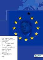 Couverture du livre « 26 mai 2019 : élection du parlement européen : Emmanuel Macron tiendra t-il son pari ? » de Philippe Deloire aux éditions Nombre 7