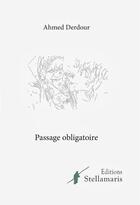 Couverture du livre « Passage obligatoire » de Ahmed Derdour aux éditions Stellamaris
