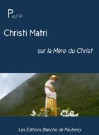 Couverture du livre « Christi Matri » de Paul Vi aux éditions Les Editions Blanche De Peuterey