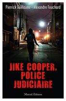 Couverture du livre « Jike Cooper, police judiciaire » de Pierrick Guillaume et Alexandre Fouchard aux éditions Mareuil Editions