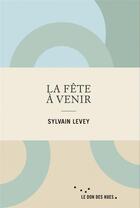 Couverture du livre « La fête à venir » de Sylvain Levey aux éditions Rue De L'echiquier