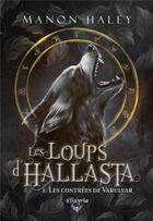 Couverture du livre « Les loups d'hallasta 1 - les contrees de varulvar » de Manon Haley aux éditions Elixyria