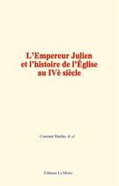 Couverture du livre « L empereur julien et l histoire de l eglise au ive siecle » de Martha/& Al. aux éditions Le Mono