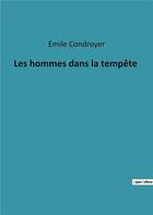 Couverture du livre « Les hommes dans la tempete » de Emile Condroyer aux éditions Culturea