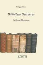 Couverture du livre « Bibliotheca Desaniana : catalogue Montaigne » de Philippe Desan aux éditions Classiques Garnier