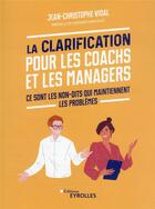 Couverture du livre « La clarification pour les coachs et les managers » de Jean-Christophe Vidal aux éditions Eyrolles