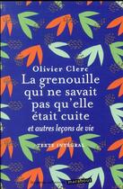 Couverture du livre « La grenouille qui ne savait pas qu'elle était cuite ; et autres leçons de vie » de Olivier Clerc aux éditions Marabout