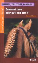 Couverture du livre « Nattage, toilettage, pansage... - comment faire pour qu'il soit bien » de Raymond Riance aux éditions Belin Equitation