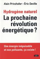 Couverture du livre « L'hydrogène naturel ; une énergie inépuisable et non polluante » de Alain Prinzhofer et Eric Deville aux éditions Belin