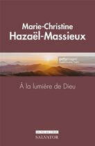 Couverture du livre « À la lumière de Dieu » de Marie-Christine Hazael-Massieux aux éditions Salvator