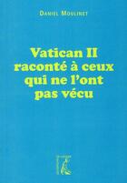Couverture du livre « Vatican II raconté à ceux qui ne l'ont pas vécu » de Daniel Moulinet aux éditions Editions De L'atelier