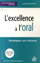 Couverture du livre « L'excellence à l'oral ; développer son charisme » de Bellenger L aux éditions Esf