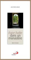 Couverture du livre « Faire halte dans un monastère » de Jean-Pierre Longeat aux éditions Mediaspaul