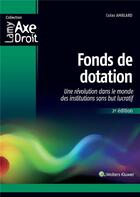 Couverture du livre « Fonds de dotation ; une révolution dans le monde des institutions sans but lucratif (2e édition) » de Colas Amblard aux éditions Lamy