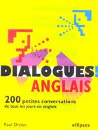 Couverture du livre « Dialogues (ou 200 petites conversations de tous les jours en anglais) » de Paul Dizian aux éditions Ellipses