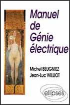 Couverture du livre « Manuel de genie electrique » de Beugniez/Williot aux éditions Ellipses