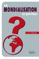 Couverture du livre « La mondialisation en questions » de Frederic Testu aux éditions Ellipses