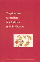 Couverture du livre « L'exploration naturaliste des Antilles et de la Guyane françaises » de Jacqueline Lorenz et Jean-Loup D' Hondt aux éditions Cths Edition
