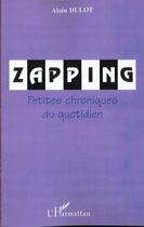 Couverture du livre « Zapping - petites chroniques du quotidien » de Alain Dulot aux éditions L'harmattan