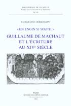 Couverture du livre « Un Engin Si Soutil. Guillaume De Machaut Et L'Ecriture Au Xive Siecle. Le Livre Du Voir Dit. » de Cerquiglini J aux éditions Honore Champion