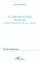 Couverture du livre « Le pari nucleaire francais - histoire politique des decisions cruciales » de Lionel Taccoen aux éditions L'harmattan