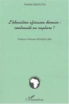 Couverture du livre « L'éducation africaine demain : continuité ou rupture ? » de Timothee Ngakoutou aux éditions L'harmattan