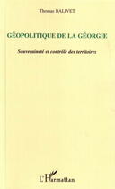 Couverture du livre « Geopolitique de la georgie - souverainete et controle des territoires » de Thomas Balivet aux éditions L'harmattan