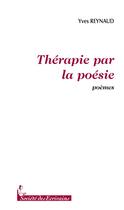 Couverture du livre « Thérapie par la poésie » de Yves Reynaud aux éditions Societe Des Ecrivains