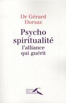 Couverture du livre « Psycho-spiritualité ; l'alliance qui guérit » de Gerard Dorsaz aux éditions Presses De La Renaissance