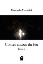 Couverture du livre « Contes autour du feu - Tome I » de Mostapha Mazguidi aux éditions Du Pantheon