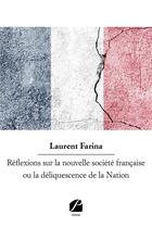 Couverture du livre « Réflexions sur la nouvelle société française ou la déliquescence de la nation » de Laurent Farina aux éditions Editions Du Panthéon