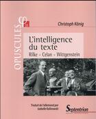Couverture du livre « L'intelligence du texte - rilke - celan - wittgenstein » de Pu Septentrion aux éditions Pu Du Septentrion