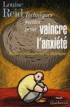 Couverture du livre « Techniques faciles pour vaincre l'anxiété sans médicament ni thérapie » de Reid Louise aux éditions Quebecor