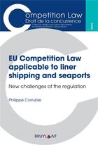 Couverture du livre « EU Competition Law applicable to liner shipping and seaports ; new challenges of the regulation » de Philippe Corruble aux éditions Bruylant