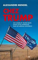 Couverture du livre « Chez Trump ; 245 jours et 41000 miles dans cette Amérique que les médias ignorent » de Alexandre Mendel aux éditions L'artilleur