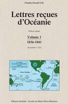 Couverture du livre « Lettres reçues d'Océanie t.1 ; 1836-1841 » de Charles S. M. Girard aux éditions Karthala