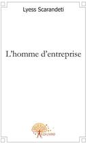 Couverture du livre « L'homme d'entreprise » de Lyess Scarandeti aux éditions Edilivre